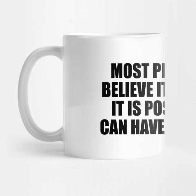 Most people don’t believe it’s possible. IT IS POSSIBLE. You can have EVERYTHING. by It'sMyTime